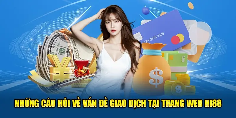 Giải đáp câu hỏi về nạp tiền Hi88