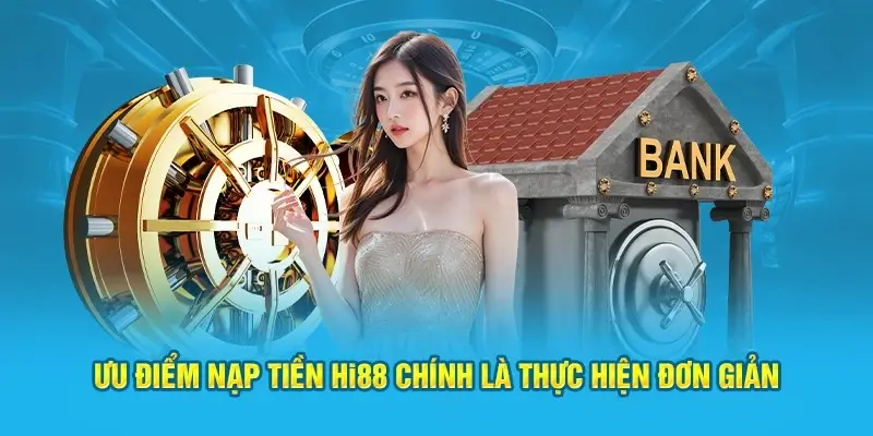 Lợi ích mà quá trình nạp tiền Hi88 mang đến