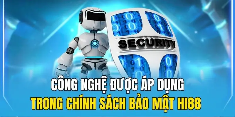 Công nghệ được áp dụng trong chính sách bảo mật Hi88