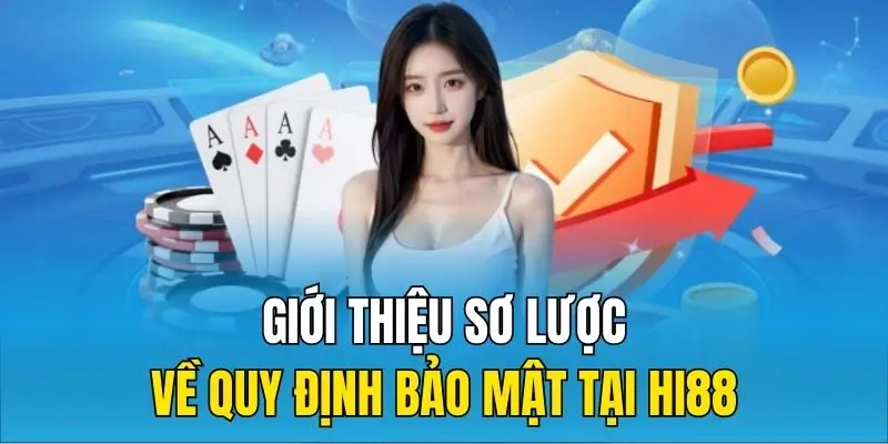 Giới thiệu sơ lược về quy định bảo mật tại Hi88