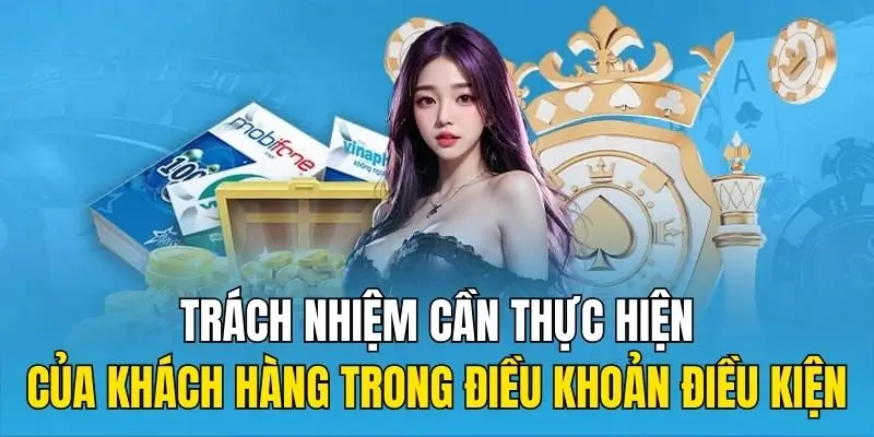 Trách nhiệm cần thực hiện của khách hàng trong điều khoản điều kiện